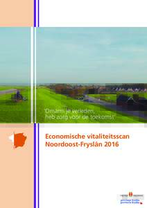 ‘Omarm je verleden, heb zorg voor de toekomst’ Economische vitaliteitsscan Noordoost-Fryslân 2016