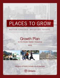 Growth Plan for the Greater Golden Horseshoe 2006 Ministry of Public Infrastructure Renewal