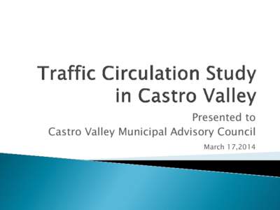 Presented to Castro Valley Municipal Advisory Council March 17,2014 