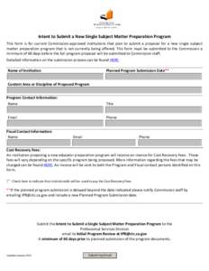 Intent to Submit a New Single Subject Matter Preparation Program This form is for current Commission-approved institutions that plan to submit a proposal for a new single subject matter preparation program that is not cu