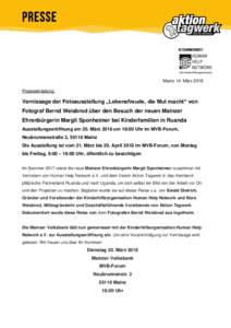 Mainz 14. März 2018 Presseeinladung: Vernissage der Fotoausstellung „Lebensfreude, die Mut macht“ von Fotograf Bernd Weisbrod über den Besuch der neuen Mainzer Ehrenbürgerin Margit Sponheimer bei Kinderfamilien in