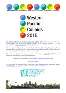 WESTERN PACIFIC COLLOIDS 2015 Sunday Nov 15th- Thursday 19th Siem Reap, Cambodia  The Western Pacific Colloids MeetingWPC 2015)– formerly the Japan-Australia Colloids meeting will be held from Sunday November 15
