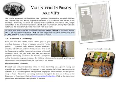 VOLUNTEERS IN PRISON ARE VIPS The Florida Department of Corrections (DOC) processes thousands of volunteers annually and currently has over 45,000 registered volunteers in our database with 15,000 active members. Every d