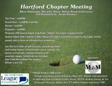 Hartford Chapter Meeting When: Wednesday, May 21st, Where: Willow Brook Golf Course 124 Brookfield St., South Windsor Tee Time - 4:00PM Social Hour - 6:00PM, Cash Bar