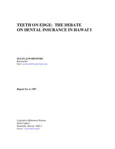 TEETH ON EDGE: THE DEBATE ON DENTAL INSURANCE IN HAWAI`I SUSAN JAWOROWSKI Researcher Email: [removed]