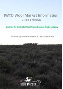 IWTO Wool Market Information 2013 Edition Statistics for the Global Wool Production and Textile Industry Prepared by Poimena Analysis & Delta Consultants