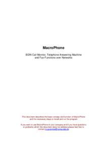 MacroPhone ISDN Call Monitor, Telephone Answering Machine and Fax-Functions over Networks This document describes the basic concept and function of MacroPhone and the necessary steps to install and run the program