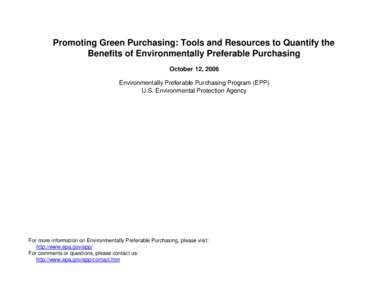 Promoting Green Purchasing: Tools and Resources to Quantify the Benefits of Environmentally Preferable Purchasing October 12, 2006 Environmentally Preferable Purchasing Program (EPP) U.S. Environmental Protection Agency