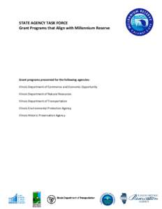 STATE AGENCY TASK FORCE Grant Programs that Align with Millennium Reserve Grant programs presented for the following agencies: Illinois Department of Commerce and Economic Opportunity Illinois Department of Natural Resou