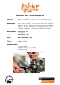 Information Sheet – Barista Basics Course Activity: A 4 hour Barista Basics course to teach you the art of coffee making.  Description: