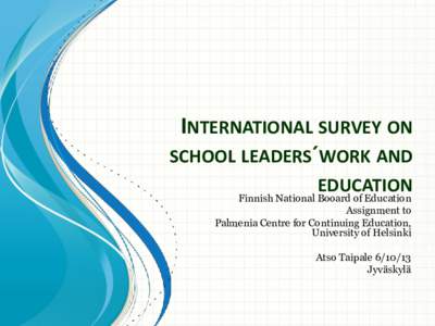 INTERNATIONAL SURVEY ON SCHOOL LEADERS´WORK AND EDUCATION Finnish National Booard of Education Assignment to