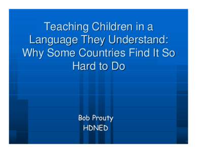Teaching Children in a Language They Understand: Why Some Countries Find It So Hard to Do  Bob Prouty