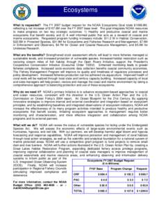 Ecosystems What is requested? The FY 2007 budget request for the NOAA Ecosystems Goal totals $1099.8M, reflecting a net increase of $107.6M over the FY 2007 base level. The goal integrates NOAA resources to make progress