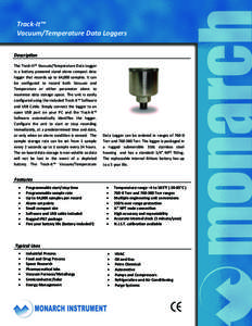 Track-It™ Vacuum/Temperature Data Loggers Description The Track-It™ Vacuum/Temperature Data Logger is a battery powered stand alone compact data logger that records up to 64,000 samples. It can