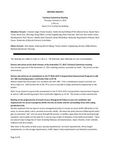 MEETING MINUTES Technical Committee Meeting Thursday, February 9, 2012 1:30 p.m. Room 113, County/City Building Members Present: Virendra Singh, Randy Hoskins, Public Works/Utilities/RTSD; Marvin Krout, Nicole FleckTooze