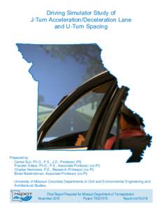 Driving Simulator Study of J-Turn Acceleration/Deceleration Lane and U-Turn Spacing Prepared by Carlos Sun, Ph.D., P.E., J.D., Professor (PI)