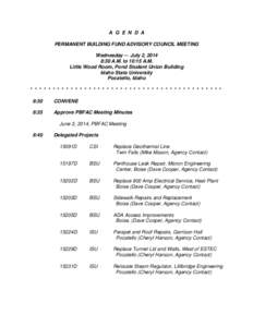 A G E N D A PERMANENT BUILDING FUND ADVISORY COUNCIL MEETING Wednesday ― July 2, 2014 8:30 A.M. to 10:15 A.M. Little Wood Room, Pond Student Union Building Idaho State University