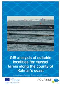 GIS analysis of suitable localities for mussel farms along the county of Kalmar’s coast Jens Andersson, Alexander Eriksson and Erik Olofsson