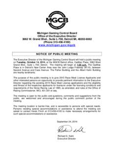 Michigan Gaming Control Board Office of the Executive Director 3062 W. Grand Blvd., Suite L-700, Detroit MI, [removed]Phone[removed]w w w .m i c hi ga n. g o v / m gc b NOTICE OF PUBLIC MEETING