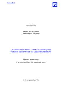 Rainer Neske  Mitglied des Vorstands der Deutsche Bank AG  „Umkämpfter Heimatmarkt – was tun? Die Strategie der