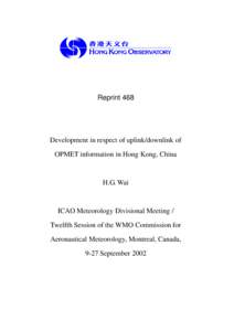Reprint 468  Development in respect of uplink/downlink of OPMET information in Hong Kong, China  H.G. Wai
