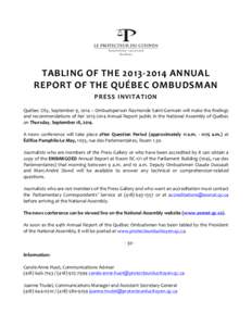 TABLING OF THE[removed]ANNUAL REPORT OF THE QUÉBEC OMBUDSMAN PRESS INVITATION Québec City, September 9, 2014 – Ombudsperson Raymonde Saint-Germain will make the findings and recommendations of her[removed]Annual 