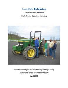 Organizing and Conducting A Safe Tractor Operation Workshop Department of Agricultural and Biological Engineering Agricultural Safety and Health Program April 2014