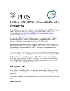 Brief Report of PLoS/HIFA2015 Webinar, 28th March 2012 INTRODUCTION We are delighted to report that we had a very successful Webinar on 28th March, supported by PLoS, the leading open access publisher and one of more tha