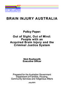 BRAIN INJURY AUSTRALIA  Policy Paper: Out of Sight, Out of Mind: People with an Acquired Brain Injury and the