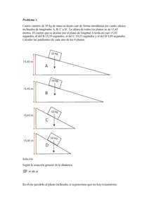 Problema 3. Cuatro cuerpos de 50 kg de masa se dejan caer de forma simultánea por cuatro planos inclinados de longitudes A, B, C y D . La altura de todos los planos es de 15,45 metros. El cuerpo que se desliza por el pl