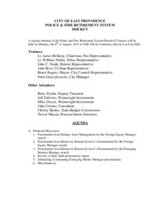 CITY OF EAST PROVIDENCE POLICE & FIRE RETIREMENT SYSTEM DOCKET A regular meeting of the Police and Fire Retirement System Board of Trustees will be held on Monday, the 6th of August, 2012 at 9:00 AM in Conference Room A 