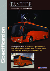 12.6 m, 12.8 m, 15.0 m Luxury Coach  A new generation of Plaxton’s stylish Panther with a contemporary new look and even more customer and passenger-friendly features.