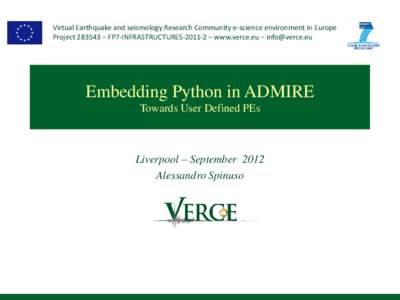 Virtual Earthquake and seismology Research Community e-science environment in Europe Project – FP7-INFRASTRUCTURES – www.verce.eu –  Embedding Python in ADMIRE Towards User Defined PEs