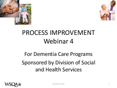 PROCESS IMPROVEMENT Webinar 4 For Dementia Care Programs Sponsored by Division of Social and Health Services WSQA ©10/09