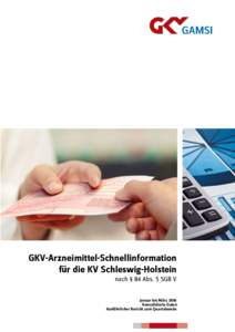 GKV-Arzneimittel-Schnellinformation für die KV Schleswig-Holstein nach § 84 Abs. 5 SGB V Januar bis März 2016 Konsolidierte Daten Ausführlicher Bericht zum Quartalsende