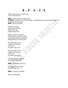 S–P–A–C-E Music by Kellee McQuinn and Keith Davis Lyrics by Kellee McQuinn MOM: Earth to Hannah, time for bed. HANNAH: OK Mom, just a little bit longer. Iʼm finishing up my solar system project for
