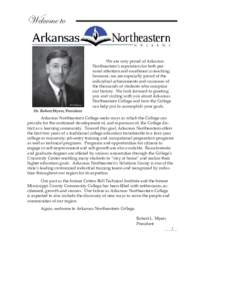 Welcome to  Dr. Robert Myers, President We are very proud of Arkansas Northeastern’s reputation for both personal attention and excellence in teaching;