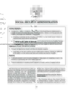 SOCIAL SECURITY ADMINISTRATION Funding Highlights: • Provides $12.1 billion in funding for the operations of the Social Security Administration to provide services to the American public, including workers, retirees, s