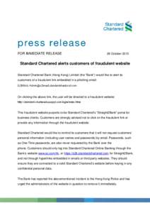 FOR IMMEDIATE RELEASE  28 October 2015 Standard Chartered alerts customers of fraudulent website Standard Chartered Bank (Hong Kong) Limited (the “Bank”) would like to alert its