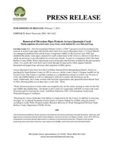 PRESS RELEASE FOR IMMEDIATE RELEASE: February 7, 2013 CONTACT: Brian Trautwein, EDC, [removed]Removal of Diversion Pipes Protects Arroyo Quemada Creek Plastic pipelines diverted water away from creek habitat for rare fis