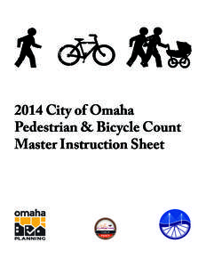 2014 City of Omaha Pedestrian & Bicycle Count Master Instruction Sheet Here are some items to bring the day of the counts: 1.