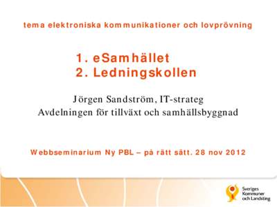 tema elektroniska kommunikationer och lovprövning  1. eSamhället 2. Ledningskollen Jörgen Sandström, IT-strateg Avdelningen för tillväxt och samhällsbyggnad