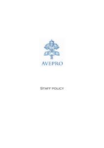 Staff policy  TOWARD A STAFFING POLICY 1. AVEPRO in an embryonic organisation, still in the process of defining the precise scope, state and nature of its operations, and still formalising the nature of its connections 