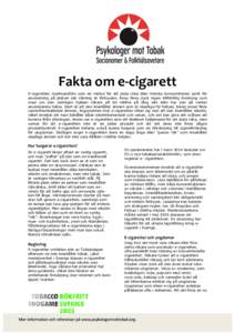 Fakta om e-cigarett E-cigaretten marknadsförs som en metod för att sluta röka eller minska konsumtionen samt för användning på platser där rökning är förbjuden. Ännu finns dock ingen tillförlitlig forskning s