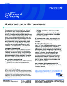 DATASHEET  Monitor and control IBM i commands. Commands are the lifeblood of a Power Systems™ server running IBM i (System i,® iSeries,® AS/400®). Underlying everything that takes place on your