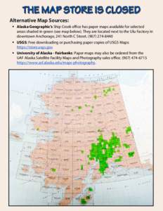 Alternative Map Sources:  Alaska Geographic’s Ship Creek office has paper maps available for selected areas shaded in green (see map below). They are located next to the Ulu Factory in downtown Anchorage, 241 North