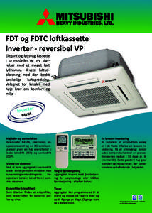FDT og FDTC loftkassette Inverter - reversibel VP Elegant og lydsvag kassette i to modeller og syv størrelser med et meget lavt lydniveau. 4-vejs luftudblæsning med den bedst tænkelige