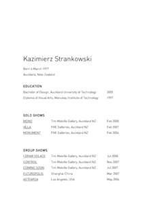 Kazimierz Strankowski Born 4 March 1977 Auckland, New Zealand EDUC ATION Bachelor of Design, Auckland University of Technology