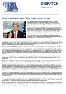 Kerry´s framework deal: What Israel cannot accept U.S. Secretary of State John Kerry is intensively working to achieve a framework deal between Israelis and Palestinians in order to create a negotiation basis for peace 