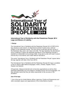 International Year of Solidarity with the Palestinian People 2014 Logo and Waiver of Liability I. Design The International Year of Solidarity with the Palestinian People[removed]IYSPP[removed]logo depicts an olive branch, an